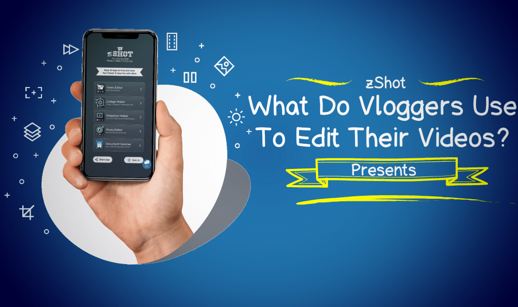 What Do Vloggers Use To Edit Their Videos ZShot Free Video Editing App